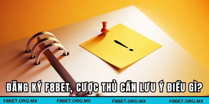 Khi đăng ký F8BET, cược thủ cần lưu ý điều gì?