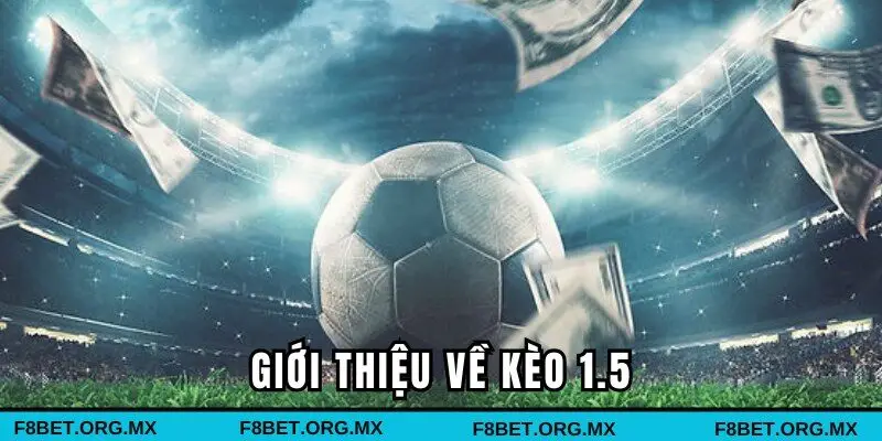 Kèo 1.5 - Những ván cược hấp dẫn