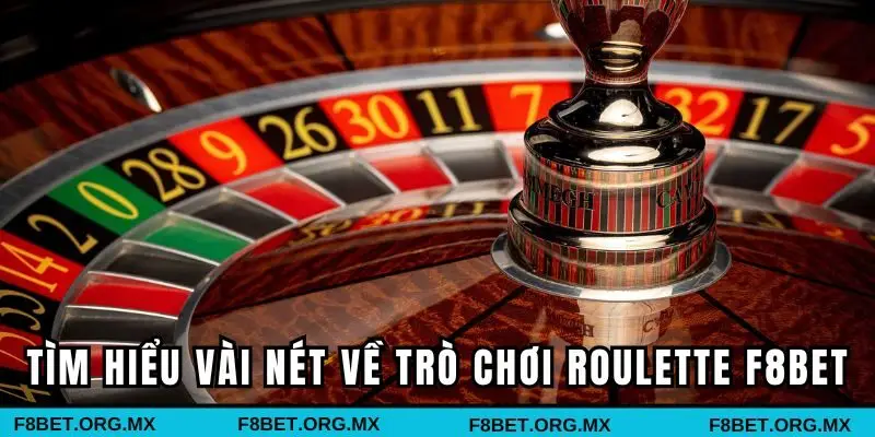 Tìm hiểu vài nét về trò chơi Roulette F8BET