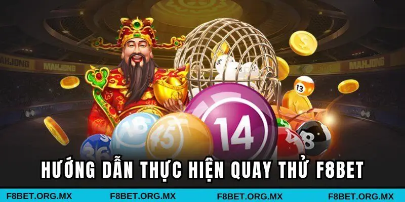 Hướng dẫn các bước thực hiện quay thử F8BET