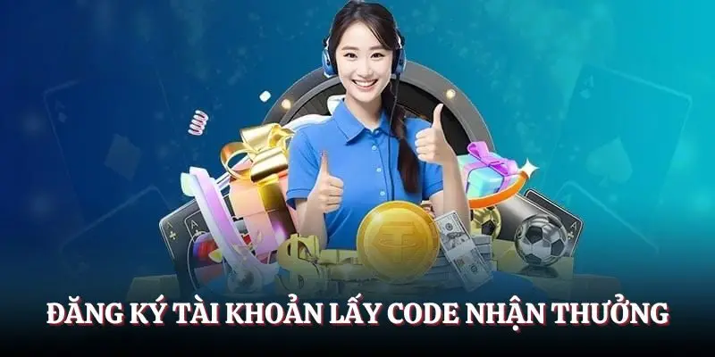 Đăng ký tài khoản lấy code nhận thưởng nhanh chóng