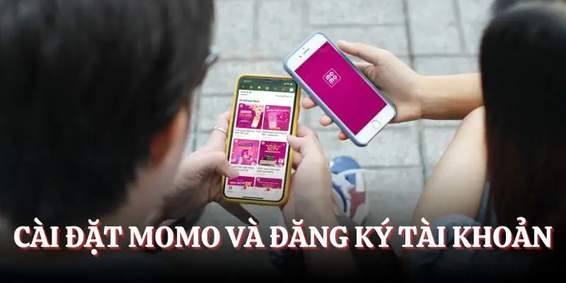Cài đặt Momo và đăng ký tài khoản sử dụng